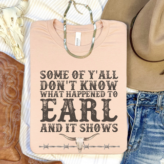 Some of Yall Dont Know What Happened to Earl Graphic Tee