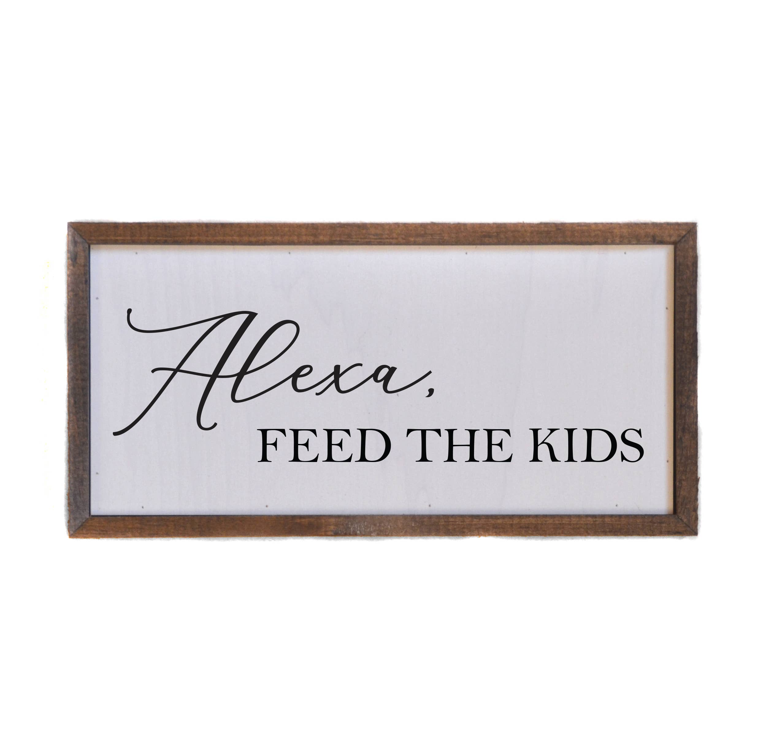 "Alexa, Feed The Kids" Wood Sign